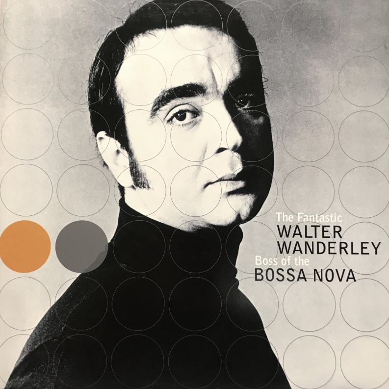 WALTER WANDERLEY BOSS OF THE BOSSA NOVA