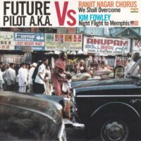 FUTURE PILOT A.K.A. VS RANJIT NAGAR CHORUS / KIM FOWLEY / WE SHALL OVERCOME / NIGHT FLIGHT TO MEMPHIS / 7" /