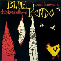 BLUE RONDO / BEES KNEES & CHICKENS ELBOWS / LP /