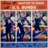 U.S. BONDS / DANCE 'TIL QUARTER TO THREE WITH U. S. BONDS / LP /