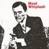 MEAT WHIPLASH