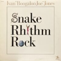 IVAN "BOOGALOO JOE" JONES / SNAKE RHYTHM ROCK / LP /