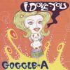 ゴーグルエース GOGGLE-A / I･DOVE･YOU / 7" /