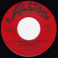 BETTY WRIGHT / IT'S BAD FOR ME TO SEE YOU / ONE THING LEADS TO ANOTHER / 7" /