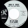 BOB B. SOXX AND THE BLUE JEANS / NOT TOO YOUNG TO GET MARRIED / ANNETTE / 7" / 3 NOT TOO YOUNG TO GET MARRIED