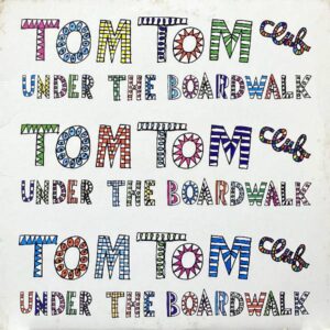 TOM TOM CLUB UNDER THE BOARDWALK 1