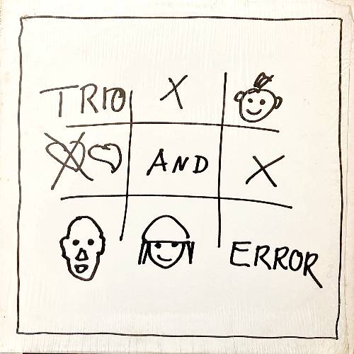 TRIO AND ERROR