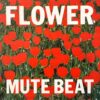 MUTE BEAT FLOWER