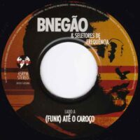 BNEGÃO & OS SELETORES DE FREQUÊNCIA / (FUNK) ATÉ O CAROÇO / O PROCESSO / 7" /