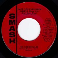 THE CARAVELLES / HAVE YOU EVER BEEN LONELY (HAVE YOU EVER BEEN BLUE) / DON'T BLOW YOUR COOL / 7" /