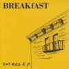 BREAKfAST / EAT RICE E.P. / 7" /