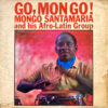 MONGO SANTAMARIA AND HIS AFRO-LATIN GROUP / GO, MONGO! / LP / 2 GO MONGO