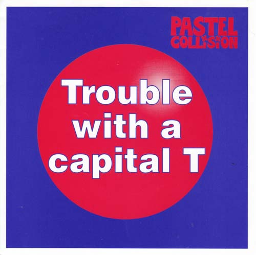 PASTEL COLLISION TROUBLE WITH A CAPITAL T