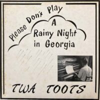 TWA TOOTS / PLEASE DON'T PLAY 'A RAINY NIGHT IN GEORGIA' / 12" /