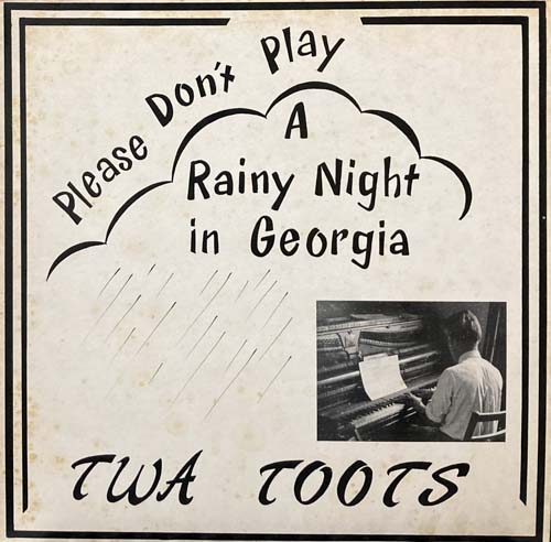 TWA TOOTS PLEASE DONT PLAY A RAINY NIGHT IN GEORGIA