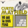 CURTIS MAYFIELD WE GOT TO HAVE PEACE 1