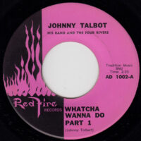 JOHNNY TALBOT, HIS BAND AND THE FOUR RIVERS / WATCHA WANNA DO / 7" /