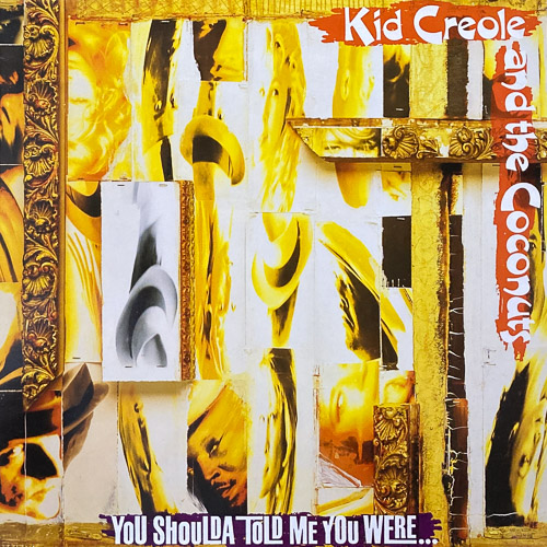 KID CREOLE AND THE COCONUTS YOU SHOULDA TOLD ME YOU WERE