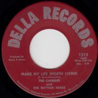 THE CHERRIES AND THE RHYTHM KINGS / YOU KNOW YOU GONNA NEED ME / MAKE MY LIFE WORTH LIVING / 7" /