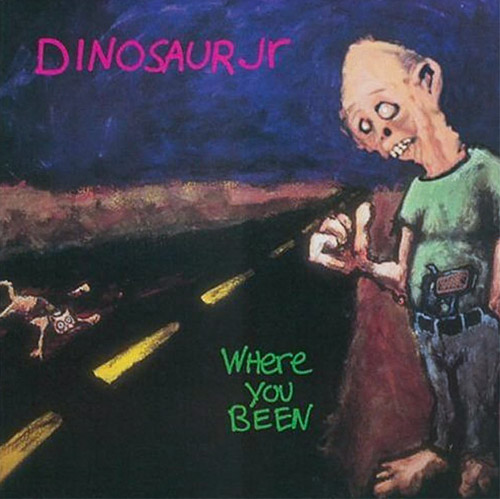 DINOSAUR JR WHERE YOU BEEN