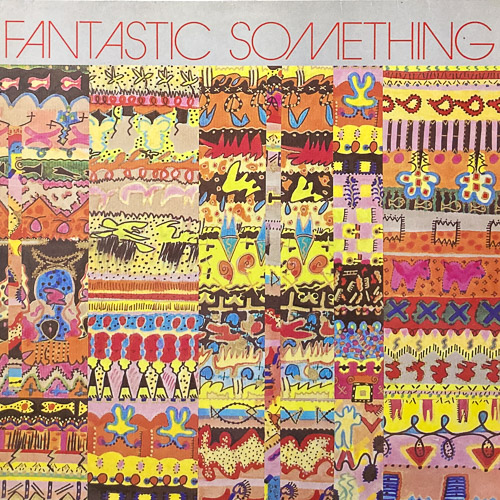 FANTASTIC SOMETHING