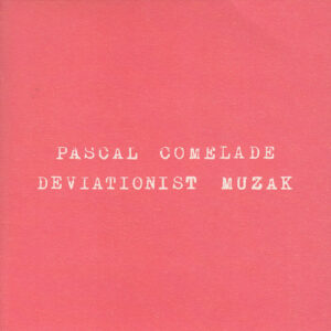 PASCAL COMELADE DEVIATIONIST MUZAK 1