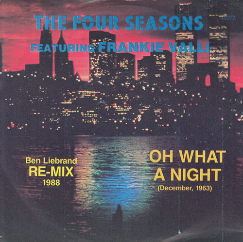 THE FOUR SEASONS FEATURING FRANKIE VALLI OH WHAT A NIGHT DECEMBER 1963 BEN LIEBRAND RE MIX 1988