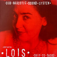 DUB NARCOTIC SOUND SYSTEM FEATURING LOIS / SHIP TO SHORE / 12" /