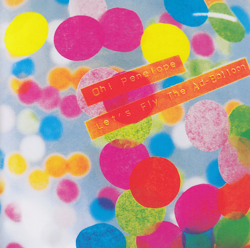 OH! PENELOPE / LET'S FLY THE AD-BALLOON / I'M GONNA MISS YOU / 7" / 1 OH! PENELOPE / LET'S FLY THE AD-BALLOON / I'M GONNA MISS YOU / 7" /