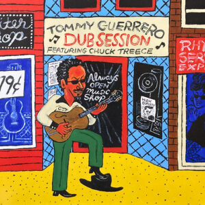 TOMMY GUERRERO FEATURING CHUCK TREECE DUB SESSION