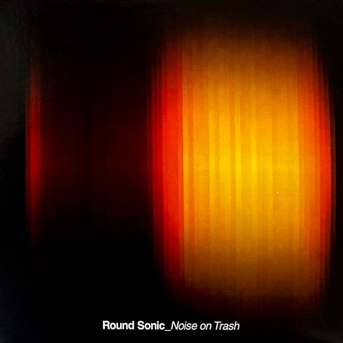 ROUND SONIC NOISE ON TRASH