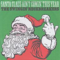 THE SWINGIN' NECKBREAKERS / SANTA CLAUS AIN'T COMING THIS YEAR / 7" /