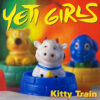 YETI GIRLS / KITTY TRAIN / LP /