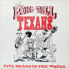 THE LONG TALL TEXANS / FIVE BEANS IN THE WHEEL / LP /