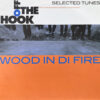 WOOD IN DI FIRE OFF THE HOOK
