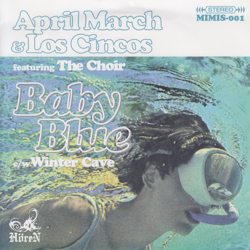 APRIL MARCH & LOS CINCOS FEATURING THE CHOIR / BABY BLUE (NEW EDIT) / WINTER CAVE (REPRISE) / 7" / 1 APRIL MARCH & LOS CINCOS FEATURING THE CHOIR / BABY BLUE (NEW EDIT) / WINTER CAVE (REPRISE) / 7" /