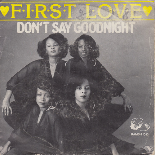 FIRST LOVE / DON'T SAY GOODNIGHT / LOVE ME TODAY / 7" / 1 FIRST LOVE / DON'T SAY GOODNIGHT / LOVE ME TODAY / 7" /