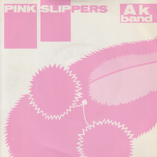 THE AK BAND / PINK SLIPPERS / 7" / 1 THE AK BAND / PINK SLIPPERS / 7" /