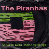 THE PIRANHAS / VI GELA GELA / NOBODY SINGS / 7" /