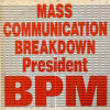 MASS COMMUNICATION BREAKDOWN PRESIDENT BPM