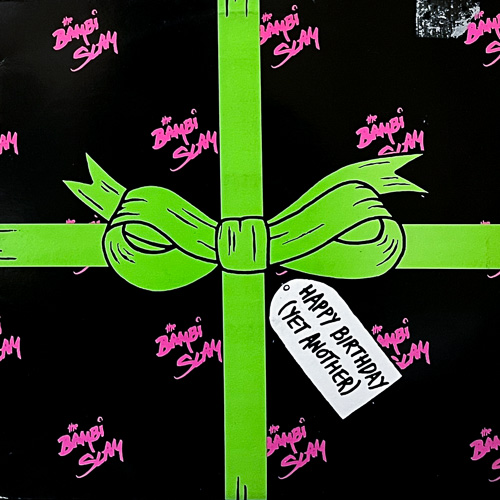 THE BAMBI SLAM / HAPPY BIRTHDAY (YET ANOTHER) / 12" / 1 THE BAMBI SLAM / HAPPY BIRTHDAY (YET ANOTHER) / 12" /