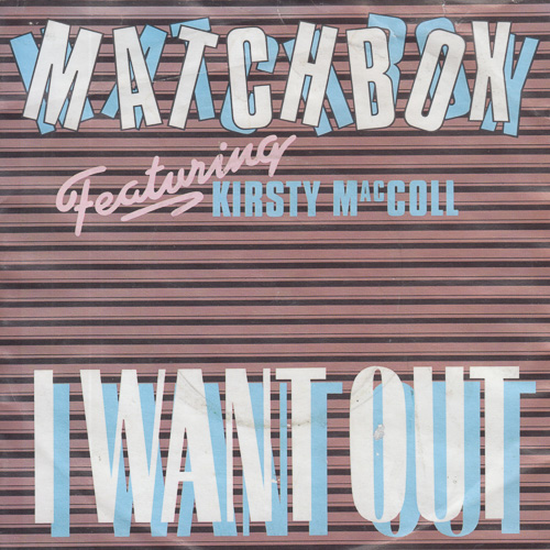 MATCHBOX FEATURING KIRSTY MACCOLL / I WANT OUT / 7" / 1 MATCHBOX FEATURING KIRSTY MACCOLL / I WANT OUT / 7" /