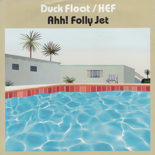 AHH! FOLLY JET / DUCK FLOAT / HEF / 7" / 1 AHH! FOLLY JET / DUCK FLOAT / HEF / 7" /