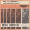 ANDRÉ BRASSEUR / BIG FAT SPIRITUAL / AH! AH! AH! BABY / 7" /
