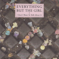 EVERYTHING BUT THE GIRL / I DON'T WANT TO TALK ABOUT IT / 7" /