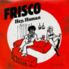FRISCO / HEY, HUMAN / WALK ON THE WILD SIDE / 7" /