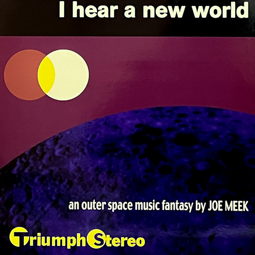 JOE MEEK & THE BLUE MEN / I HEAR A NEW WORLD / LP / 1 JOE MEEK & THE BLUE MEN / I HEAR A NEW WORLD / LP /