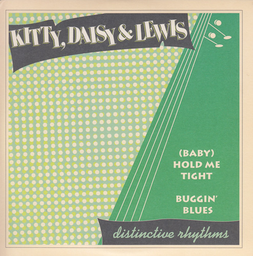 KITTY, DAISY & LEWIS / (BABY) HOLD ME TIGHT / BUGGIN' BLUES / 7" / 1 KITTY, DAISY & LEWIS / (BABY) HOLD ME TIGHT / BUGGIN' BLUES / 7" /