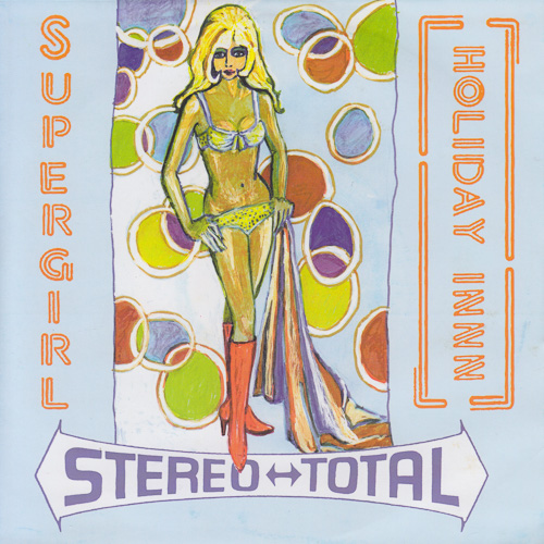 STEREO TOTAL / SUPERGIRL / HOLIDAY INNN / 7" / 1 STEREO TOTAL / SUPERGIRL / HOLIDAY INNN / 7" /